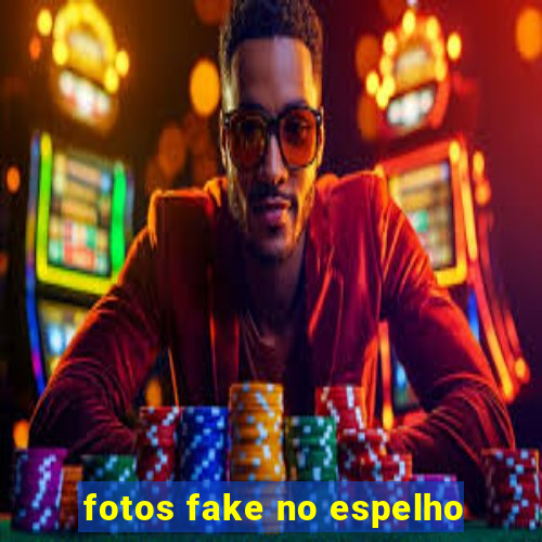 fotos fake no espelho